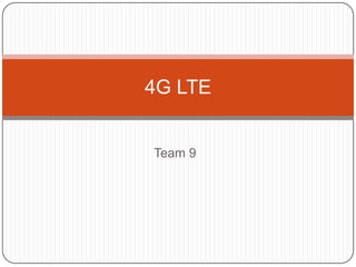 4G LTE


Team 9
 