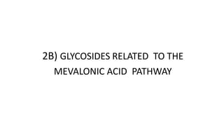 2B) GLYCOSIDES RELATED TO THE
MEVALONIC ACID PATHWAY
 