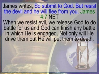 James writes, So submit to God. But resist
 the devil and he will flee from you. James
                  4:7 NET
When we resist evil, we release God to do
battle for us and God can finish any battle
  in which He is engaged. Not only will He
  drive them out He will put them to death.
 
