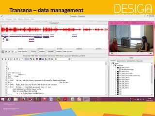 @DesDigitalWorld
#designandthedigitalworld
Transana – data management
Data management
 