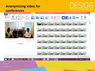 @DesDigitalWorld
#designandthedigitalworld
Anonymising video for
conferences
 