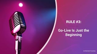 Confidential & Proprietary
©SmartAction | 14
RULE #3:
Go-Live Is Just the
Beginning
 