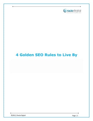4 Golden SEO Rules to Live By




©2012, Oracle Digital            Page | 1
 