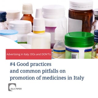 #4 Good practices
and common pitfalls on
promotion of medicines in Italy
Advertising in Italy: DOs and DON'Ts
 