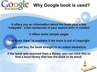 Why Google book is used? it offers you an information about the book plus a few "snippets"  a few sentences of your search term in context 