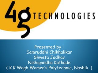 Presented by :
Samruddhi Chikhalikar
Shweta Jadhav
Nishigandha Katkade
( K.K.Wagh Women’s Polytechnic, Nashik. )
 