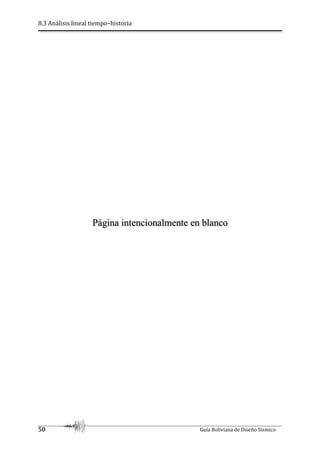 8.3 Análisis lineal tiempo–historia
50 Guía Boliviana de Diseño Sísmico
Página intencionalmente en blanco
 