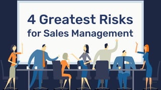 4 Greatest Risks
for Sales Management
 