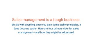 Sales management is a tough business.
But as with anything, once you gain some stable principles, it
does become easier. H...