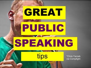GREAT
PUBLIC
tips
SPEAKING
*Chris Yarzab
via Compfight
 