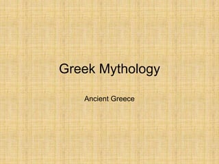 Greek Mythology
Ancient Greece
 