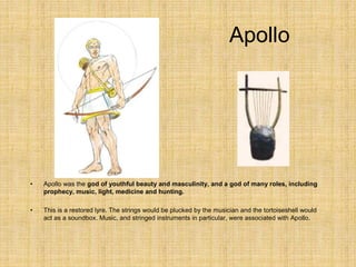 Apollo
• Apollo was the god of youthful beauty and masculinity, and a god of many roles, including
prophecy, music, light,...