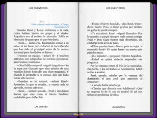 –Como el hierro fundido, –dijo René, triste–
duro, fuerte. Pero, si tiene grietas por dentro,
un golpe lo puede romper.
–Te extrañaré, René. –siguió Gonzalo– Por
lo cáustico y porqué siempre pude contar contigo.
Frulí y Don Giani fueron más divertidos, sin
embargo eran aves de paso.
–Ellos querían hacer dinero para su vejez. –
comentó René– Yo quise hacer un nuevo país
para los míos.
–¿Lo lograste?...–preguntó el doctor Anguilera.
–Usted es quien debería responder esa
pregunta.
Por la ventana entró el frío de la montaña:.
Era tarde, y los invitados se despidieron. Edith
se fue a acostar.
René, parado, miraba por la ventana del
dormitorio el gris azul que antecede al
amanecer.
La velada había sido larga.
–¿Tenías que discutir con Adalberto? ¿Qué
te importa lo de él con su mujer? Si así son
felices es problema de ellos.
::::::
Todo es igual, nada es mejor... (Tango
"Cambalache")
Cuando René y Leroy volvieron a la sala,
todos habían hecho un grupo y el doctor
Anguilera era el centro de atención. Edith se
hinchaba de gusto por lo que éste decía.
–René... –llamó ella, haciéndolo sentar a su
lado– si no fuese por el doctor ni me enteraba
que has sido el principal autor de la norma
nacional para fundición en hierro.
–Fuimos un equipo. –aclaró él– Y muchos
artículos son adaptados de normas japonesas,
americanas y europeas.
–¿Ves Edith como es? –siguió Anguilera– Yo
lo supe por Gonzalo que vino atónito de una
reunión donde René dio una clase magistral. Y
cuando le pregunté a tu esposo, dijo que todo
había sido normal.
–Enseñar es lo natural. –aclaró René–
Aprender, lo que se resalta... y cuanto más se
aprende, menos sabemos.
–René... –indicó Gonzalo– Frulí y Don Giani
decían que eras como el hierro fundido:
moldeable pero inflexible.
Diap 106
LOS CUENTEROSLOS CUENTEROS
LAS GRIETAS LAS GRIETAS
 