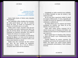 Completaba un salón central de tres unidades.
Y el Retén formaba un piso de treinta y seis
metros por lado.
En los dos pisos superiores estaba la cárcel
de mujeres delincuentes. Y cerca, separada por
un patio con torres de vigilancia, la de hombres
criminales y malhechores.
No había Retén para las mujeres que tenían
accidentes de tránsito, por tanto no se les
detenía. Una justicia sexual.
Cada tanto traían presos comunes de la
cárcel cercana para la limpieza del Retén. Las
miradas de éstos hacia los privilegiados era más
que expresiva.
René sugirió hacer la limpieza ellos mismos
y, fuese por hastío o por consideración, todos
colaboraron.
Cuando llegaron los presos comunes, les
brindaron una sonrisa de camaradería a los del
Retén. Era seguro que ambos grupos habría
seres justamente encarcelados y otros víctimas
de la ley.
::::::
Cuadrado de la celda,
cuadrado de la ventana...
cuadra del patio...
¿será que la justicia es cuadrada?
Quien había hecho el Retén tenía obsesión
del cuadrado.
Las cuadradas celdas alojaban dos personas.
En cada pared lateral una loza de cemento
servía de cama. Al fondo un lavamanos, un
mesón, y un inodoro que no se usaba.
Había cuatro crujías, formada cada una por
un corredor con cuatro calabozos por lado y un
paso de servicio detrás. Eso hacía una unidad
cuadrada con dieciséis detenidos. Por tanto el
máximo de reclusos era sesenta y cuatro.
Para no superar esa cantidad, se aceleraba la
libertad de alguno o se tenía con los nuevos la
amabilidad de dejarlos ir la primer noche a sus
casas como hicieron con René.
Había otros dos cuadrados de doce metros
por doce. En uno estaban los sanitarios,
lavamanos y duchas. En el otro la oficina y
recepción más el ducto de las escaleras.
Diap 121
LOS REOSLOS REOS
LAS GRIETAS LAS GRIETAS
 