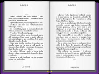 Al crecer Nacho alquilaron el local de la esquina
y lo convirtieron en dormitorio del niño. En
invierno debía pensar dos veces antes de salir y
bajar al baño del garaje.
A Nacho le gustaba jugar fútbol en el campito,
remontar cometas, jugar bolitas, chinchirevela,
trompo, payanas, balero, correr con el aro,
chapotear en el arroyuelo formado contra el
cordón en las calles al llover... en fin: un niño
más, pero con esa seriedad de sus padres.
Era responsable en sus deberes escolares,
respetuoso con los mayores y, aunque tenía
físico fornido y musculoso como Iñaky, evitaba
pelear con sus compañeros.
En la misma clase había un sucio y revoltoso
niño de los bajos del pantano, el cual tenía
problemas con los demás y sus groserías habían
obligado llamar a sus padres.
Sin embargo las maestras y el director
desistieron de hacerlo, ya que tanto la madre
como el padre eran peores que el hijo apodado
merecidamente Camorra.
::::::
::::::
Iñaky Zuruvera era vasco francés. Como
buen vasco, fuerte e callado. A veces hablaba en
galo con el padre de René.
Ignacio fue de los pocos compañeros de éste.
Nacho ya tenía once años y estaba en quinto
del colegio público.
Su padre, Iñaky, seguía en la aduana. Su madre,
Mónica, siendo una mujer bella, formal.
Y los tres viviendo en el garage.
Durante esos años fueron formando parte
del vecindario. Pero nunca se pudo saber de
quien nacía la pared que los aislaba de la gente,
si de ellos o de los demás.
Eran una familia humilde, tranquila, que
tomaba mate en la puerta del garaje al
atardecer. Los sábados y domingos de mañana
Iñaky llevaba su hijo a ver fútbol.
La señora Mónica, nadie le decía doña,
siempre estaba en su garaje, tejiendo, bordando
o cosiendo.
Jamás se le veía charlando con las vecinas y
menos con un hombre.
Diap 18
EL GUACHOEL GUACHO
LAS GRIETAS LAS GRIETAS
 