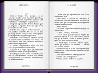 Y René tuvo que aguantar dos años y dos
casamientos más.
Entre tanto, el corazón del romántico e
idealista se había encerrado tras un muro de
dureza para que no le hiriesen las decepciones
ni la burla de la realidad.
Por fin, se casó.
Esa noche, luego de la ceremonia nupcial, se
le acercó Elsa.
Lo miró a los ojos y le susurró:
–Todos creían que era Elda la elegida. Tú
preferiste a Edith. Y yo te amé desde el primer
día que te conocí. Ahora es historia pasada.
Ojalá ella te dé lo que soñé darte.
La novel esposa se acercó. La fiesta seguía.
Había que saludar a los invitados. La última
hija se había casado.
Si ella lo dio y si él lo dio, los dos guardaron
para siempre los sentimientos de esa noche en
sus corazones...
René volvió cambiado del viaje de boda.
Era más serio, introspectivo.
Como si hubiese madurado de golpe.
::::::
Pasó el tiempo. René trabajaba en un
complejo donde había fundición, porcelana,
troquelería, pintura, carpintería, mecánica... El
sueño hecho realidad para un proyectista.
Progresó rapidamente. Se hizo famoso por
no respetar el repetido dicho que algo no se
podía o no se debía hacer.
Sólo lo creía luego de realizar ensayos... y
aún quedaba dudando. Era uno de los más
jóvenes y mejores técnicos, tenía oficina propia
y sólo reportaba al ingeniero principal.
Pero había abandonado los estudios. De vez
en cuando daba un examen y lo perdía. No
había nacido para actor, el miedo escénico lo
paralizaba en la parte oral.
Ya llevaba comprometido unos años con
Edith, a quien había bautizado Petite.
Y, a pesar de su sangre fogosa gala, su relación
se mantenía dentro de una pureza ideal.
Ganaba para casarse. Quiso poner fecha para
eso. Las otras hermanas saltaron. Ellas debían
hacerlo primero. Elsa se había ennoviado con
un anodino bancario.
Diap 32
LOS CAMBIOSLOS CAMBIOS
LAS GRIETAS LAS GRIETAS
 