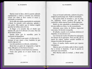Goyo se levantó adolorido, cubierto de polvo.
Golpeó la puerta largo rato. Nadie lo escucharía.
Esa puerta daba al secadero y, por el calor,
los vigilantes nunca pasaban por allí. Se
conformó, debía esperar hasta el día siguiente.
Sintió un olor agradable a almendras. Venía
de una rejilla en el piso. Le dio somnolencia.
Abriendo unos rollos de fieltros improvisó
una cama. Se durmió enseguida.
El sábado, cuando en la mañana abrieron el
depósito, lo encontraron así.
Los viernes de noche drenaban los enjuagues
de cianuro de la galvánica. Pero ese día, por el
apuro de cobrar, habían vaciado también el
tanque de ácido del decapado.
Goyo, el macho, había muerto por vapores
cianógenos.
Dijeron que se la había caído la llave cuando
fue a revisar el depósito. Y que la puerta se
cerró por una corriente.
Sólo Marina sabía la verdad... y René sabía
otra.
Marina tomó la llave, abrió la puerta saliendo
rapidamente y volvió a cerrarla con violencia.
Lanzó con rabia la llave contra el muro y,
corriendo, se marchó.
En la calle aún estaba esperándola la camioneta
y René. Le extrañó verla sudorosa, agitada y
con polvo. Ella explicó que le habían exigido
guardar las tablas antes de irse.
Al llegar a la avenida dijo al chofer que
bajaría allí, que no la llevase a la casa. Fue con
René hasta la plaza.
Quizás fuese por lo sucedido, pero le
murmuró al despedirse:
–Nunca sabrás lo que pasó, y lo hice por ti...
Aunque sé que amas a otra, también sé que
sientes algo por mí.
Los dos quedaron en silencio, mirándose.
René hizo un gesto de resignación y bajó la
vista. Ella giró y se fue hacia el arroyo.
Él la vio alejarse y tomó hacia las canteras.
Tenía otra grieta en el muro frente a su
corazón.
::::::
Diap 38
EL AYUDANTEEL AYUDANTE
LAS GRIETAS LAS GRIETAS
 