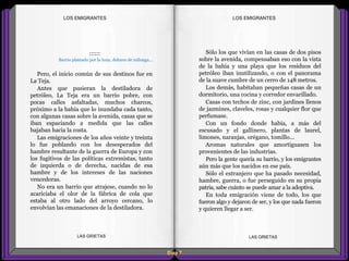 Sólo los que vivían en las casas de dos pisos
sobre la avenida, compensaban eso con la vista
de la bahía y una playa que los residuos del
petróleo iban inutilizando, o con el panorama
de la suave cumbre de un cerro de 148 metros.
Los demás, habitaban pequeñas casas de un
dormitorio, una cocina y corredor envarillado.
Casas con techos de zinc, con jardines llenos
de jazmines, claveles, rosas y cualquier flor que
perfumase.
Con un fondo donde había, a más del
escusado y el gallinero, plantas de laurel,
limones, naranjas, orégano, tomillo...
Aromas naturales que amortiguasen los
provenientes de las industrias.
Pero la gente quería su barrio, y los emigrantes
aún más que los nacidos en ese país.
Sólo el extranjero que ha pasado necesidad,
hambre, guerra, o fue perseguido en su propia
patria, sabe cuánto se puede amar a la adoptiva.
En toda emigración viene de todo, los que
fueron algo y dejaron de ser, y los que nada fueron
y quieren llegar a ser.
::::::
Barrio plateado por la luna, dolores de milonga...
Pero, el inicio común de sus destinos fue en
La Teja.
Antes que pusieran la destiladora de
petróleo, La Teja era un barrio pobre, con
pocas calles asfaltadas, muchos charcos,
próximo a la bahía que lo inundaba cada tanto,
con algunas casas sobre la avenida, casas que se
iban espaciando a medida que las calles
bajaban hacia la costa.
Las emigraciones de los años veinte y treinta
lo fue poblando con los desesperados del
hambre resultante de la guerra de Europa y con
los fugitivos de las políticas extremistas, tanto
de izquierda o de derecha, nacidas de esa
hambre y de los intereses de las naciones
vencedoras.
No era un barrio que atrajese, cuando no lo
acariciaba el olor de la fábrica de cola que
estaba al otro lado del arroyo cercano, lo
envolvían las emanaciones de la destiladora.
Diap 7
LOS EMIGRANTESLOS EMIGRANTES
LAS GRIETAS LAS GRIETAS
 