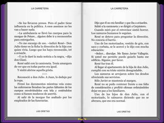 Dijo que él no era familiar y que iba a avisarles.
Subió a la camioneta y se dirigió a Carpintero.
Cuando miró por el retrovisor sintió horror.
Los zamuros humanos le seguían.
René se detuvo para preguntar la dirección.
No conocía el barrio.
Uno de los motorizados, vestido de gris, con
saco y corbata, se le acercó y le dijo con mucha
educación:
–Señor... disculpe. Me llamo Javier Vallegrín.
Si usted me permite puedo guiarlo hasta ese
edificio. Sígame, por favor.
René fue tras él.
Al llegar al apartamento de la hija de don Julio,
cumplió con su triste misión desagradable.
Los zamuros se arrojaron sobre los deudos
ofreciendo sus servicios.
Sólo Javier se mantenía al margen.
René no se pudo contener frente a esa falta
de consideración y profirió ofensas ordenándoles
dejar en paz a los familiares.
Uno de los hijos de don Julio, con el
motorizado, lo calmaron diciendo que no se
alterara, que eso era normal.
–Se los llevaron presos. Pero el padre tiene
influencia en la política. A esos asesinos no les
van a hacer nada.
–La ambulancia se llevó los cuerpos para la
morgue de Petare... alguien debe ir a reconocerlos
para entregarlos.
–Yo me encargo de eso. –indicó René– Don
Julio tiene en la ficha la dirección de la hija con
quien vivía. Luego que los haya reconocido, iré
a avisarle.
–Y yo le daré la mala noticia a la negra, –dijo
don Giani.
René salió con la camioneta. Tenía amargura
de ver que en todas partes era igual.
Y sintió abrirse aquella grieta.
::::::
Reconoció a don Julio. A Juan, lo dedujo por
la ropa.
Firmó los documentos mientras veía como
las enfermeras llenaban las partes faltantes de los
cuerpos envolviéndolos con tela y cosiéndolos
como si fuesen muñecos de aserrín.
Al salir de la morgue fue asaltado por los
empleados de las funerarias.
Diap 74
LA CARRETERALA CARRETERA
LAS GRIETAS LAS GRIETAS
 