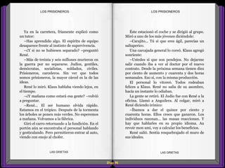Éste estacionó el coche y se dirigió al grupo.
Miró a uno de los más jóvenes diciéndole:
–Carajito... Tú si que eres ágil, parecías un
saltaperico.
Una carcajada general lo coreó. Klaus agregó
sonriente:
–Ustedes sí que son pendejos. No dejarme
salir cuando iba a ver al doctor por el nuevo
contrato. Desde la próxima semana tienen diez
por ciento de aumento y cuarenta y dos horas
semanales. Eso sí, con la misma producción.
El personal lo vitoreó. Todos rodeaban
felices a Klaus. René no salía de su asombro,
hacía un instante lo odiaban.
La gente se retiró. El Judío fue con René a la
oficina. Llamó a Anguilera. Al colgar, miró a
René diciendo irónico:
–Íbamos a dar el quince por ciento y
cuarenta horas. Ellos creen que ganaron. Los
individuos razonan... las masas reaccionan. Y
hay que hablarles en su propio idioma. Au
revoir mon ami, voy a calcular los beneficios.
René salió. Sentía resquebrajado el muro de
sus ideales.
Ya en la carretera, fríamente explicó como
un tutor:
–Has aprendido algo. El espíritu de equipo
desaparece frente al instinto de supervivencia.
–¿Y si no se hubiesen separado? –preguntó
René.
–Más de treinta y seis millones murieron en
la guerra por no separarse. Judíos, gentiles,
demócratas, socialistas, soldados, civiles.
Prisioneros, carceleros. Sin ver que todos
somos prisioneros, la mayor cárcel es la de las
ideas.
René lo miró. Klaus hablaba viendo lejos, en
el tiempo.
–¿Y mañana como estará esa gente? –volvió
a preguntar.
–René... El ser humano olvida rápido.
Estamos en el trópico. Después de la tormenta
los árboles se ponen más verdes. No esperemos
a mañana. Volvamos a la fábrica.
Giró el carro retornando a la fundición. En el
portón aún se encontraba el personal hablando
y gesticulando. Pero permitieron entrar al auto,
viendo con enojo al chofer.
Diap 96
LOS PRISIONEROSLOS PRISIONEROS
LAS GRIETAS LAS GRIETAS
 
