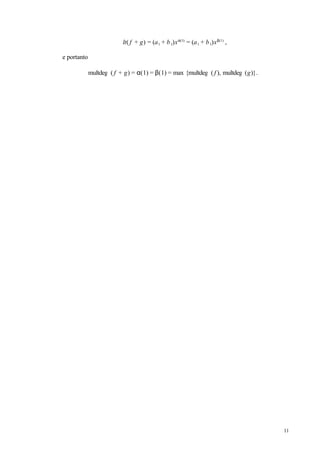 11
lt( f + g) = (a1 + b1)xα(1)
= (a1 + b1)xβ(1)
,
e portanto
multdeg ( f + g) = α(1) = β(1) = max {multdeg ( f ), multdeg (g)}.
 