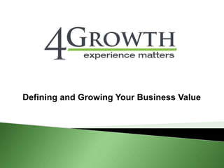 Defining and Growing Your Business Value
 