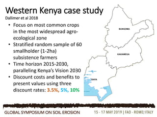 Lake Victoria
Lake Kanyaboli
Lake Sare
Lake Namboyo
Lake Victoria
SIAYA
BUNGOMA
KAKAMEGA
Western Kenya case study
Dallimer et al 2018
8
• Focus on most common crops
in the most widespread agro-
ecological zone
• Stratified random sample of 60
smallholder (1-2ha)
subsistence farmers
• Time horizon 2015-2030,
paralleling Kenya’s Vision 2030
• Discount costs and benefits to
present values using three
discount rates: 3.5%, 5%, 10%
 