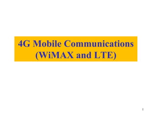 4G Mobile Communications
(WiMAX and LTE)
1
 