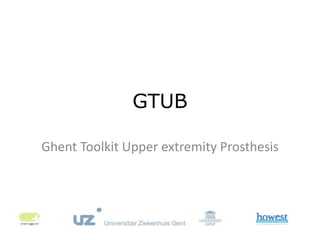 GTUB
Ghent Toolkit Upper extremity Prosthesis
 