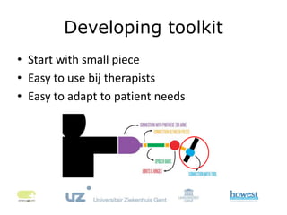 Developing toolkit
• Start with small piece
• Easy to use bij therapists
• Easy to adapt to patient needs
 