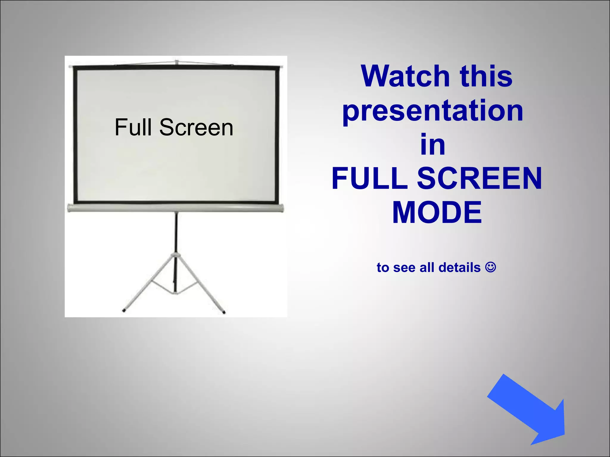 Watch this presentation  in  FULL SCREEN MODE to see all details   Full Screen 