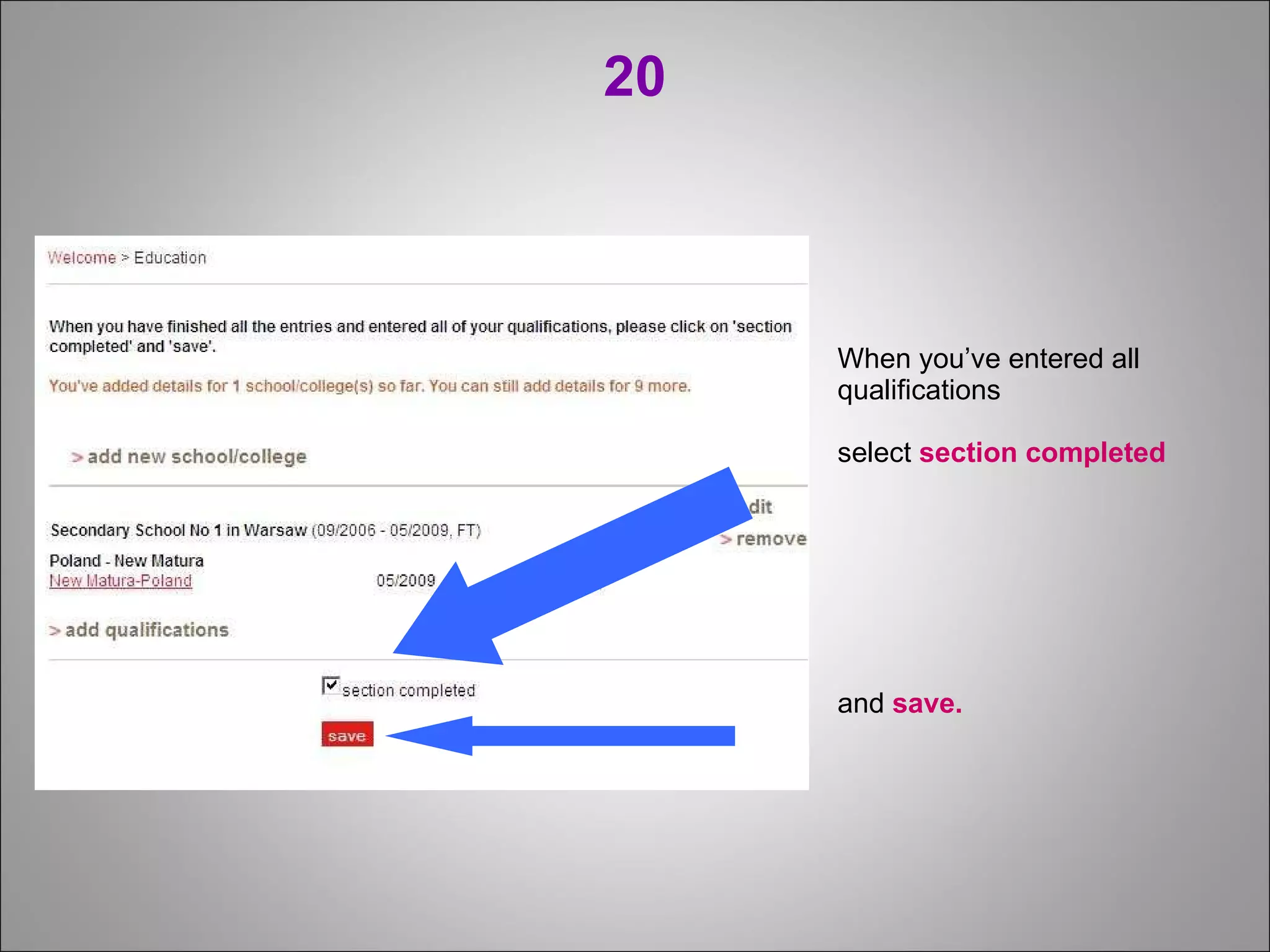 20 When you’ve entered all qualifications  select  section completed   and  save. 