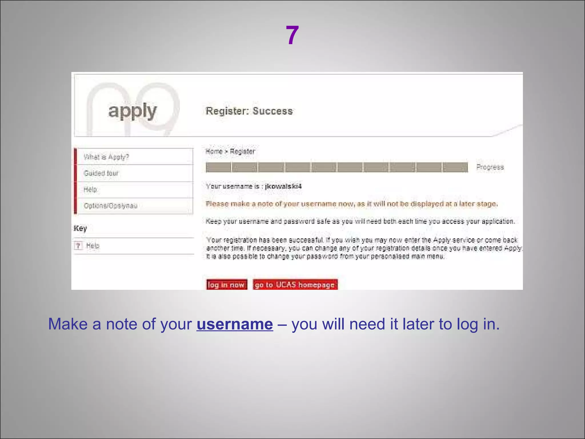 7 Make a note of your  username  – you will need it later to log in.  