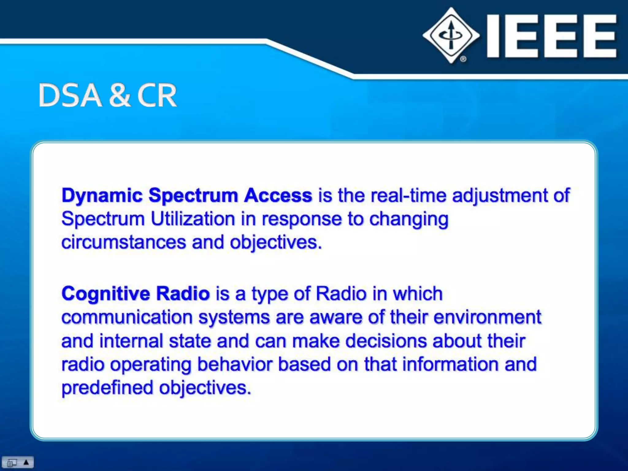 Cognitive radio (CR), also related to software-defined radio (SDR), is a type of Radio in which communication systems are aware of their environment and internal state and can make decisions about their radio operating behavior based on that information and predefined objectives.Cognitive Radio