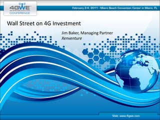 Wall Street on 4G Investment Jim Baker, Managing Partner Xenventure 
