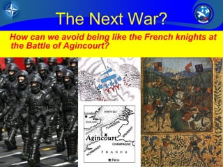 3/26 
The Next War? 
How can we avoid being like the French knights at 
the Battle of Agincourt? 
 