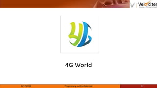 4G World
6/17/2014 Proprietary and Confidential 1
 