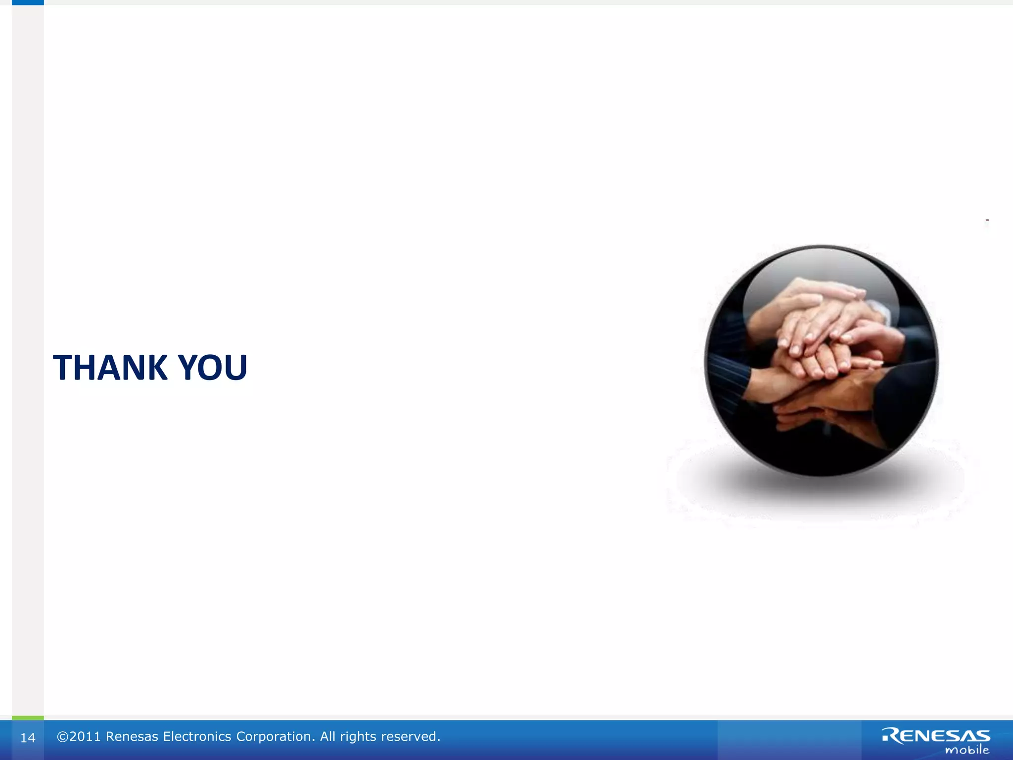 THANK YOU




14   ©2011 Renesas Electronics Corporation. All rights reserved.
 