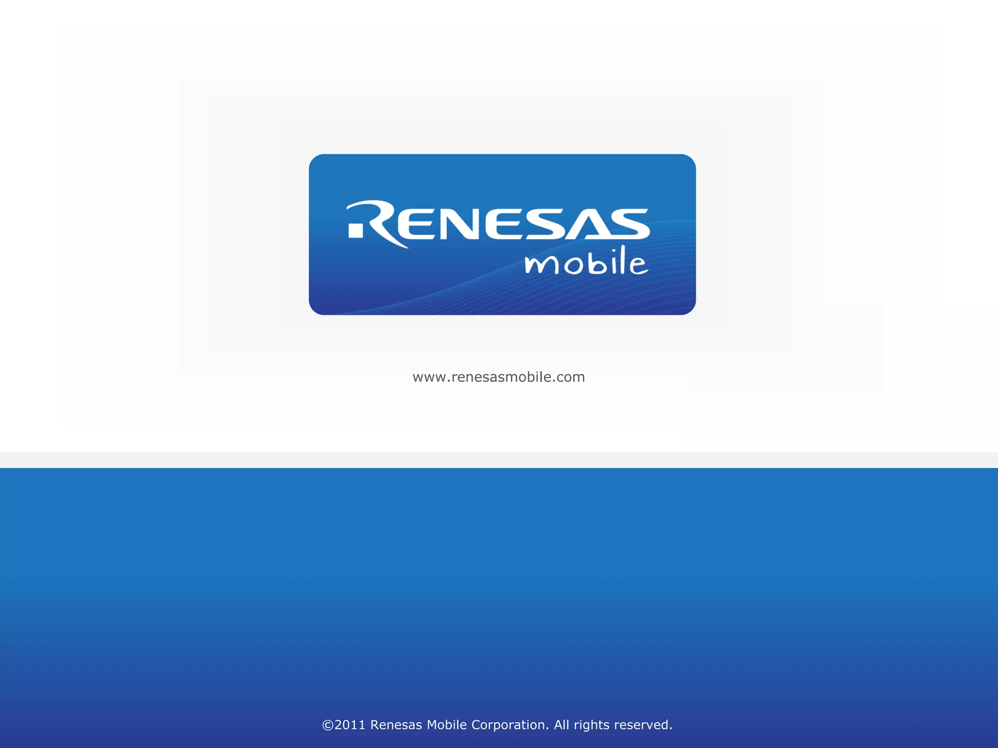 www.renesasmobile.com




©2011 Renesas Mobile Corporation. All rights reserved.
 