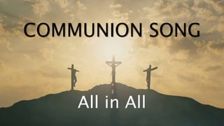 COMMUNION SONG
All in All
 