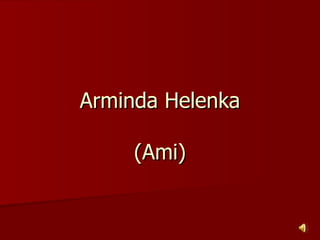 Arminda Helenka (Ami) 