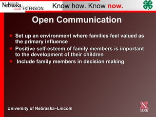 Open Communication  Set up an environment where families feel valued as the primary influence Positive self-esteem of family members is important to the development of their children Include family members in decision making 