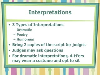 Radio SpotsTime Limit – exactly 30 secondsCan include musical background/effectsMust provide a written script to judgesRadio spot should relate to 4-H, be original, and be created by 4-H’erGiven behind a screen, you don’t look at the audience
