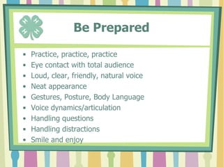 BodyThis is the “meat” of your talkPresent info in one of the following waysTime pattern: arrange historically around the past, present, or futureSpace sequence: arrange geographicallyProblem-effect-solution: state the problem, describe its effects, suggest ways to solve it (ex: oven too hot, biscuits burned, fed them to dog)Narrative sequence: story from beginning to end 