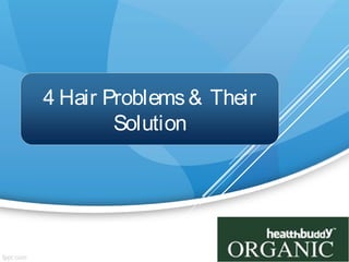 4 Hair Problems& Their
Solution
 