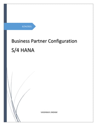 6/24/2021
Business Partner Configuration
S/4 HANA
VAISHNAVI JINDAM
 