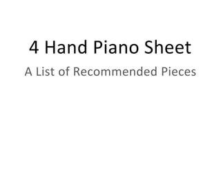 4 Hand Piano Sheet
A List of Recommended Pieces
 