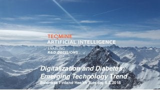 Digitalization and Diabetes:
Emerging Technology Trend
Business Finland Health Tuesday 6.2.2018
 