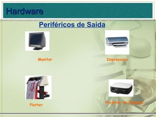 Impressora Plotter Monitor Projetor de Imagem Hardware Periféricos de Saída 