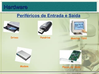 Pendrive Monitor Tátil Drives Modem Placas de Rede Hardware Periféricos de Entrada e Saída 